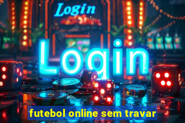 futebol online sem travar